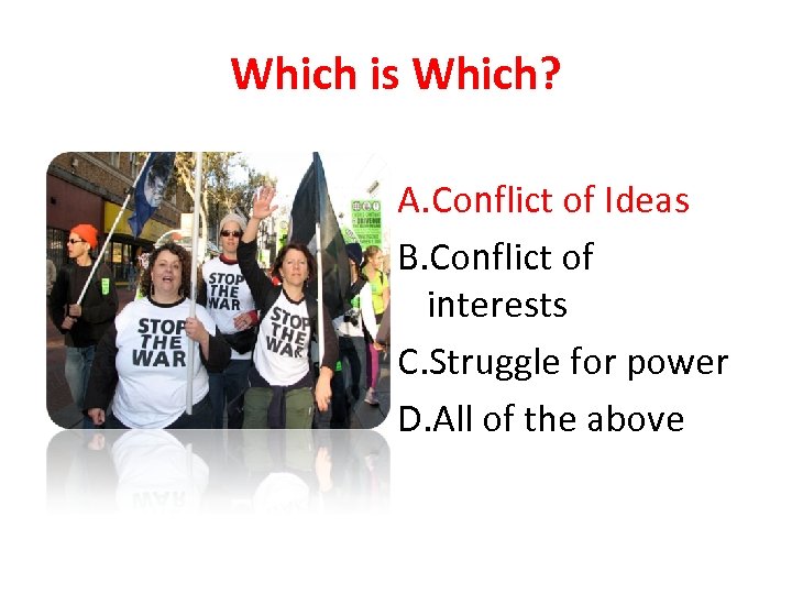 Which is Which? A. Conflict of Ideas B. Conflict of interests C. Struggle for