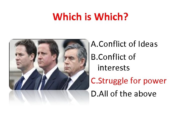 Which is Which? A. Conflict of Ideas B. Conflict of interests C. Struggle for