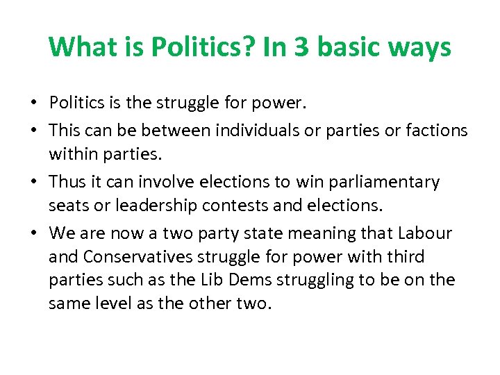 What is Politics? In 3 basic ways • Politics is the struggle for power.