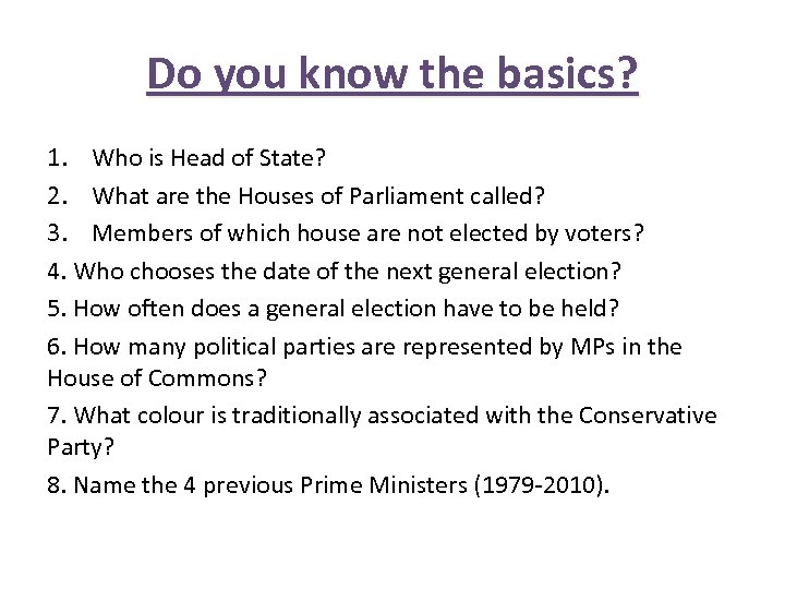 Do you know the basics? 1. Who is Head of State? 2. What are