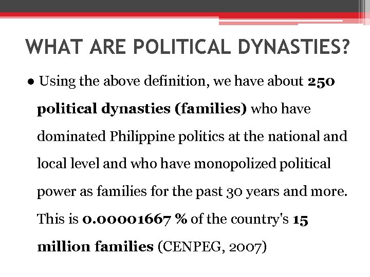 WHAT ARE POLITICAL DYNASTIES? ● Using the above definition, we have about 250 political