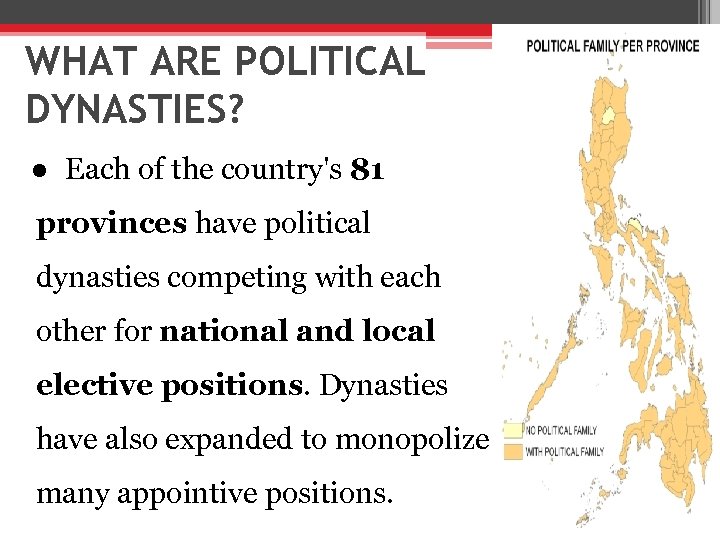 WHAT ARE POLITICAL DYNASTIES? ● Each of the country's 81 provinces have political dynasties