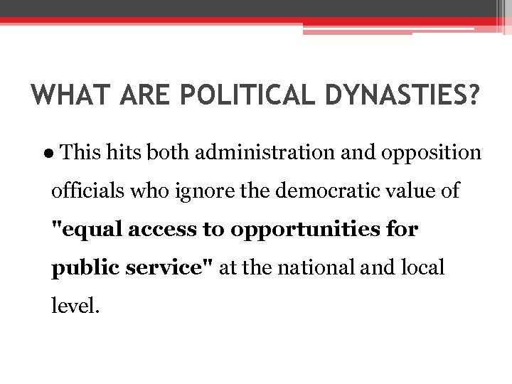 WHAT ARE POLITICAL DYNASTIES? ● This hits both administration and opposition officials who ignore