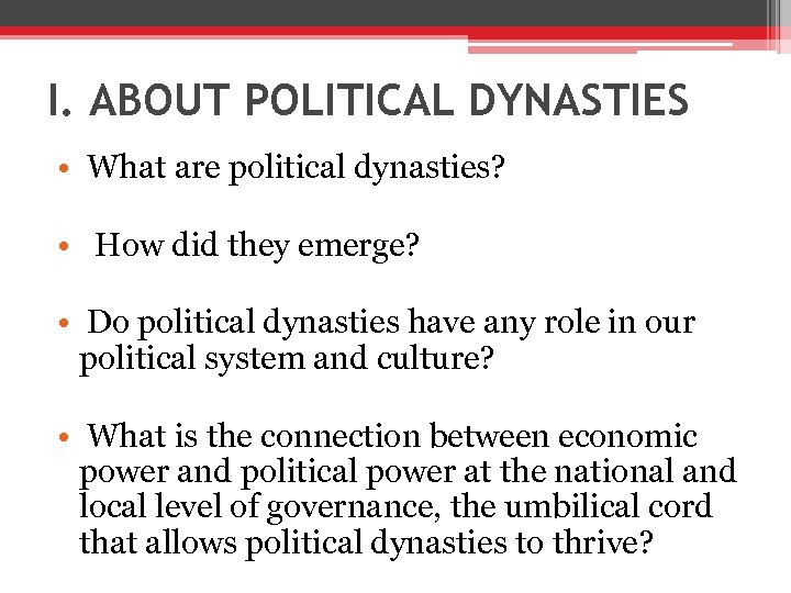 I. ABOUT POLITICAL DYNASTIES • What are political dynasties? • How did they emerge?