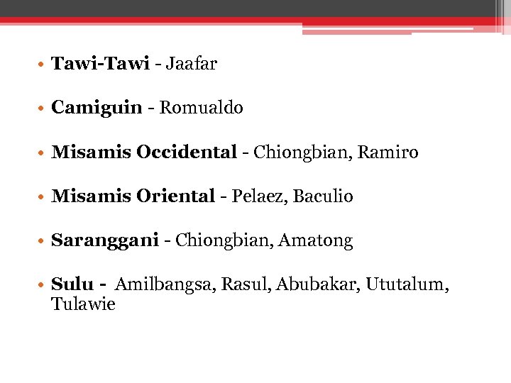  • Tawi-Tawi - Jaafar • Camiguin - Romualdo • • Misamis Occidental -