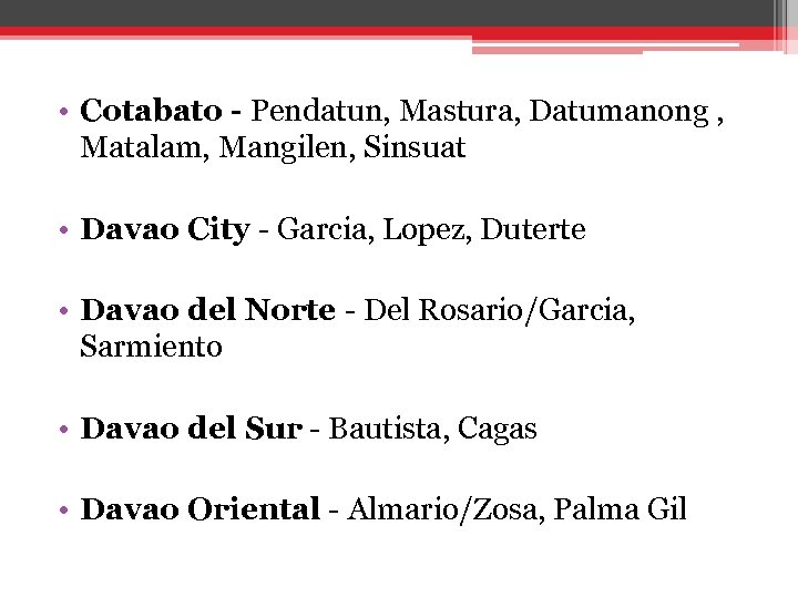  • Cotabato - Pendatun, Mastura, Datumanong , Matalam, Mangilen, Sinsuat • Davao City