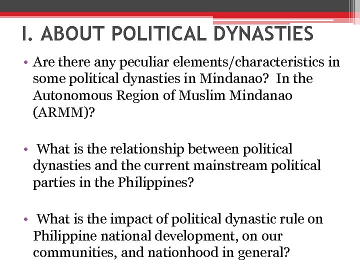 I. ABOUT POLITICAL DYNASTIES • Are there any peculiar elements/characteristics in some political dynasties