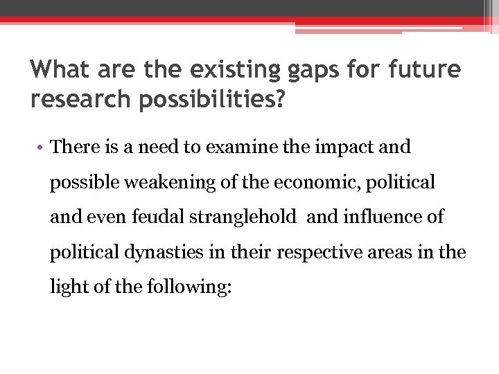 What are the existing gaps for future research possibilities? • There is a need