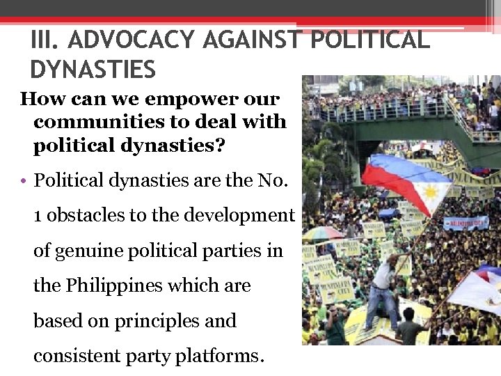 III. ADVOCACY AGAINST POLITICAL DYNASTIES How can we empower our communities to deal with