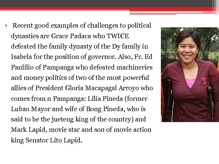  • Recent good examples of challenges to political dynasties are Grace Padaca who