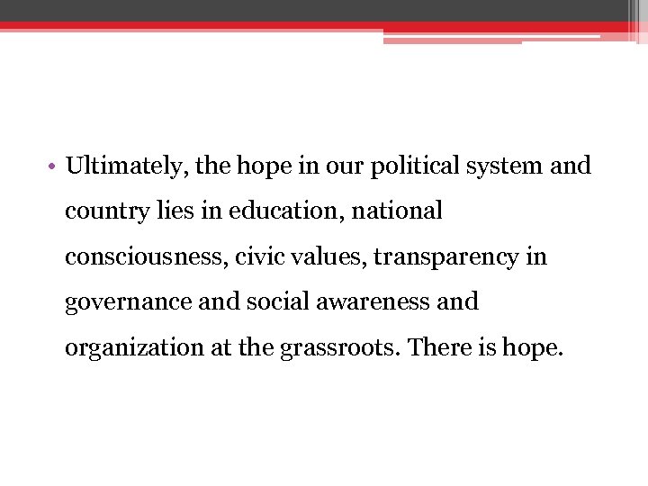  • Ultimately, the hope in our political system and country lies in education,