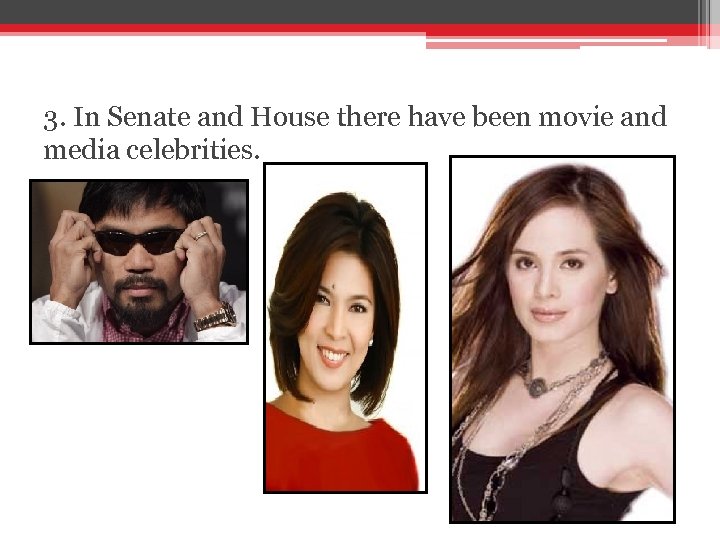 3. In Senate and House there have been movie and media celebrities. 
