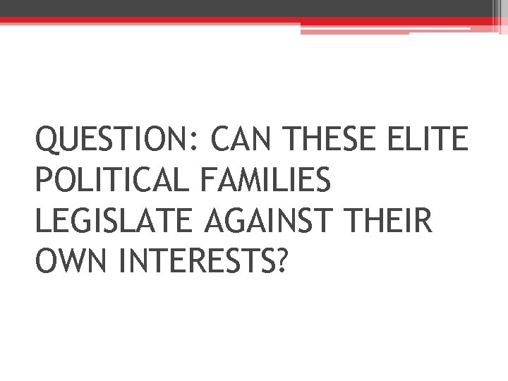 QUESTION: CAN THESE ELITE POLITICAL FAMILIES LEGISLATE AGAINST THEIR OWN INTERESTS? 