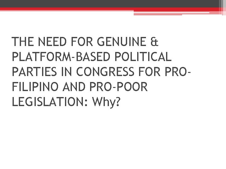 THE NEED FOR GENUINE & PLATFORM-BASED POLITICAL PARTIES IN CONGRESS FOR PROFILIPINO AND PRO-POOR