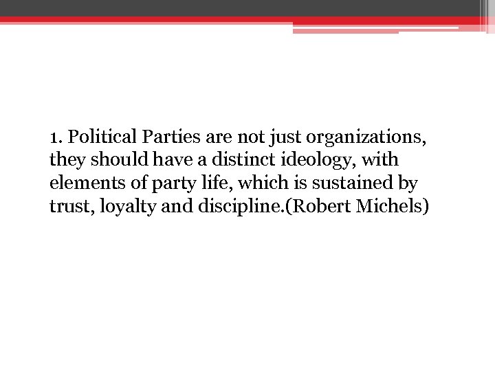 1. Political Parties are not just organizations, they should have a distinct ideology, with