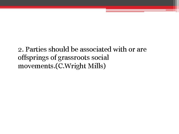 2. Parties should be associated with or are offsprings of grassroots social movements. (C.