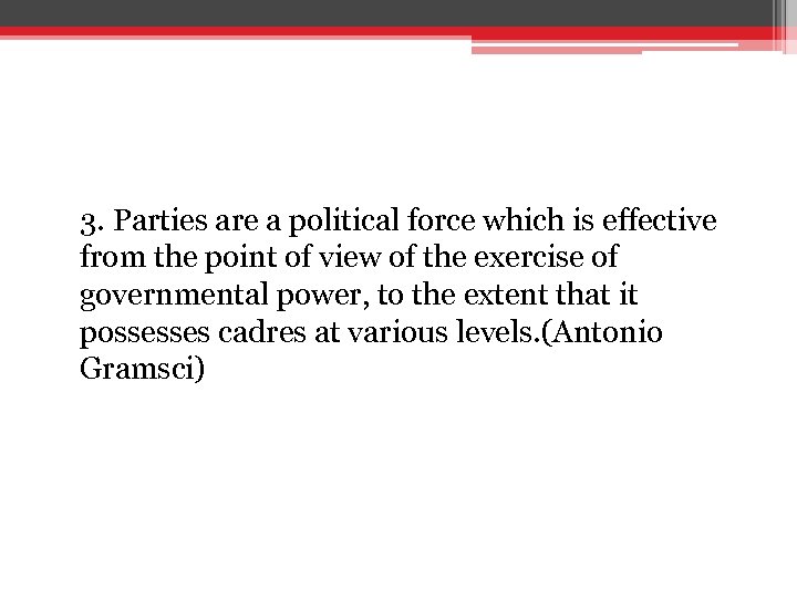 3. Parties are a political force which is effective from the point of view