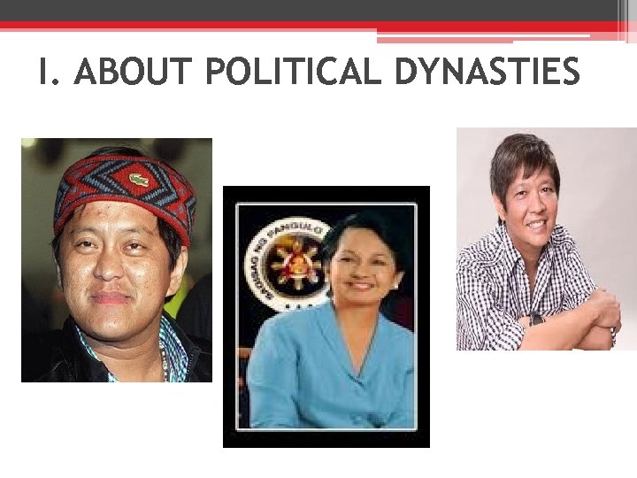 I. ABOUT POLITICAL DYNASTIES 