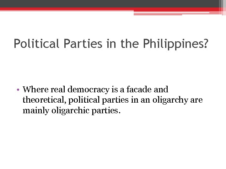 Political Parties in the Philippines? • Where real democracy is a facade and theoretical,