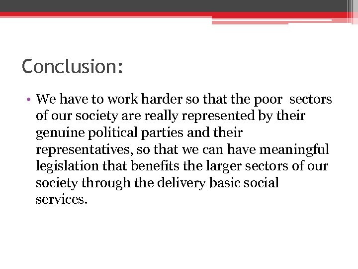Conclusion: • We have to work harder so that the poor sectors of our