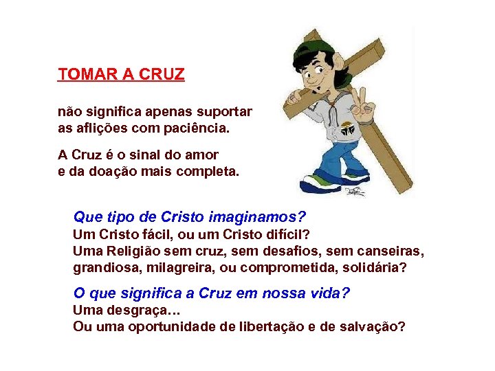 TOMAR A CRUZ não significa apenas suportar as aflições com paciência. A Cruz é