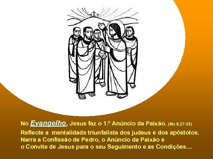 No Evangelho, Jesus faz o 1. º Anúncio da Paixão. (Mc 8, 27 -35)