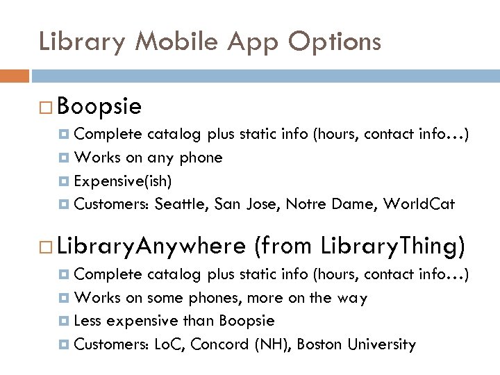 Library Mobile App Options Boopsie Complete catalog plus static info (hours, contact info…) Works