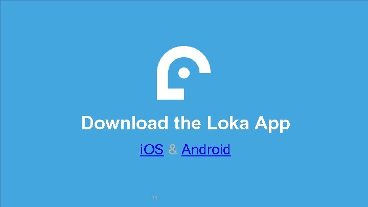 Download the Loka App i. OS & Android 14 