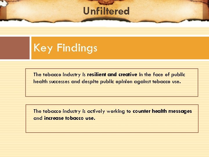 Unfiltered Key Findings The tobacco industry is resilient and creative in the face of