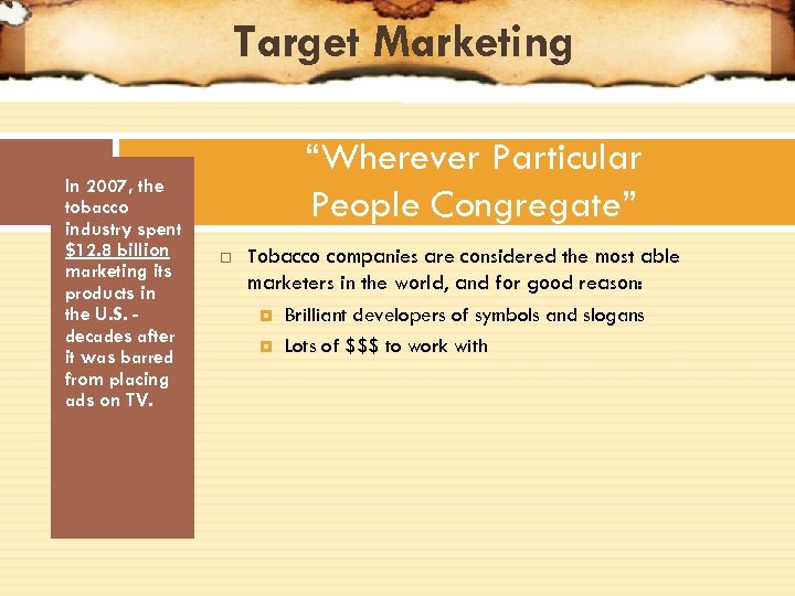 Target Marketing In 2007, the tobacco industry spent $12. 8 billion marketing its products