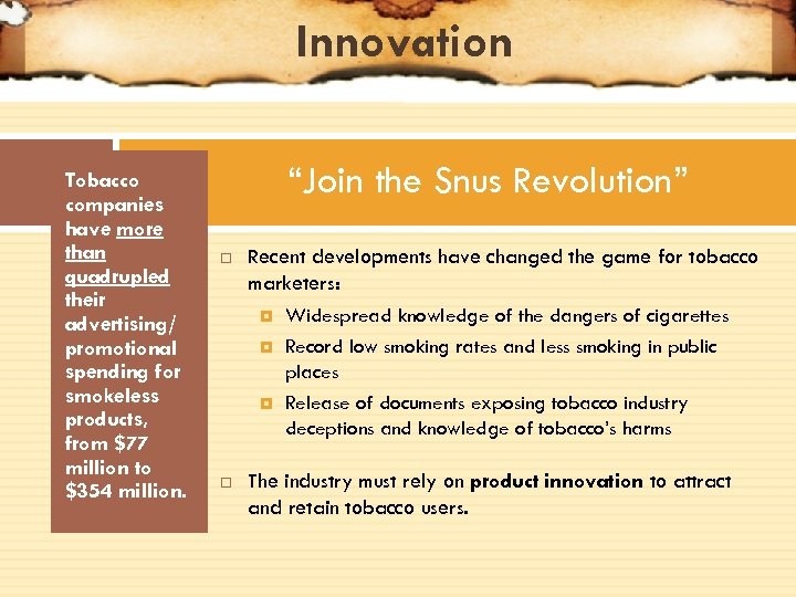 Innovation Tobacco companies have more than quadrupled their advertising/ promotional spending for smokeless products,