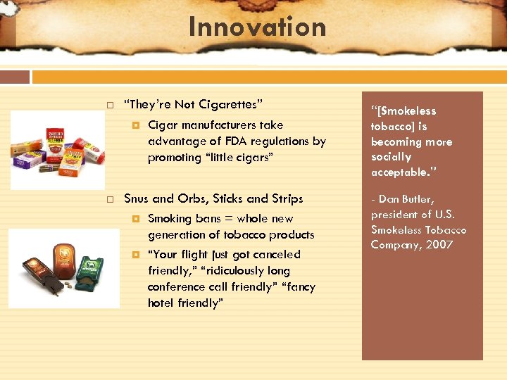 Innovation “They’re Not Cigarettes” Cigar manufacturers take advantage of FDA regulations by promoting “little