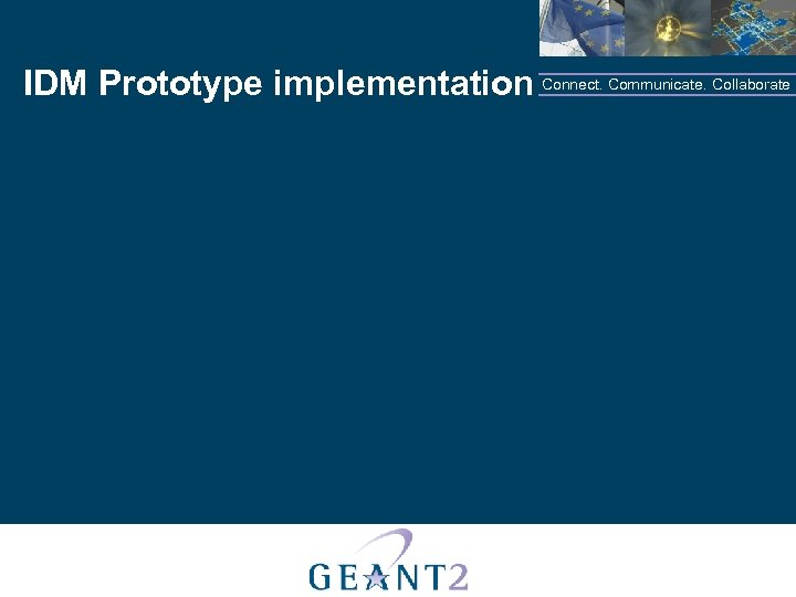 IDM Prototype implementation Connect. Communicate. Collaborate 