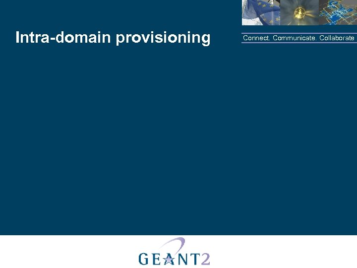 Intra-domain provisioning Connect. Communicate. Collaborate 