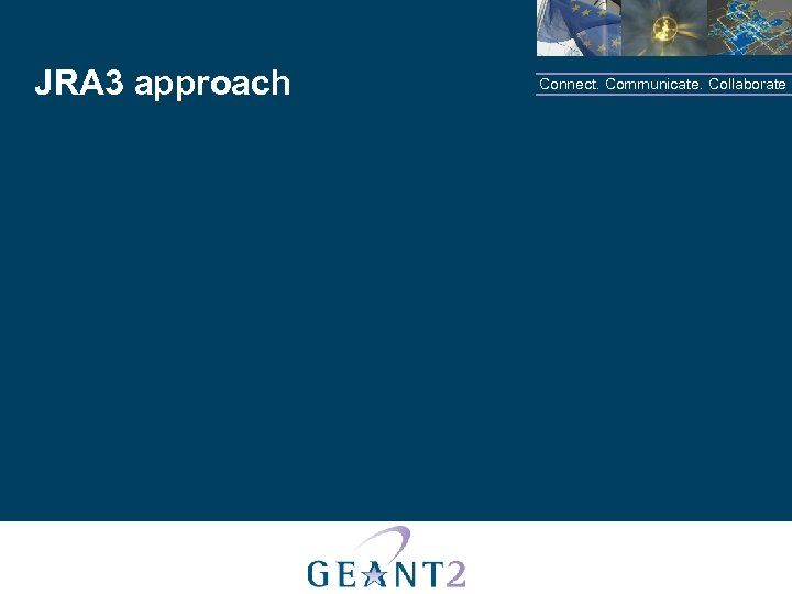 JRA 3 approach Connect. Communicate. Collaborate 