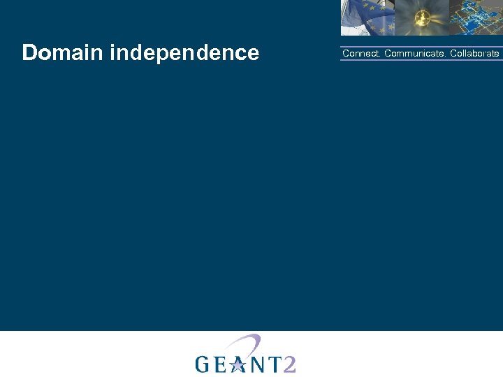 Domain independence Connect. Communicate. Collaborate 