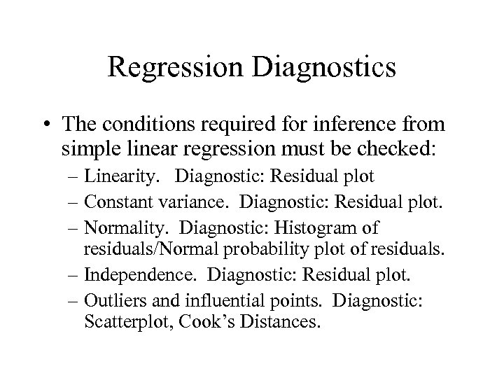 Regression Diagnostics • The conditions required for inference from simple linear regression must be