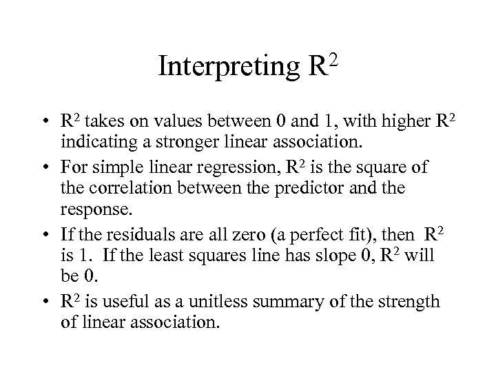 Interpreting 2 R • R 2 takes on values between 0 and 1, with