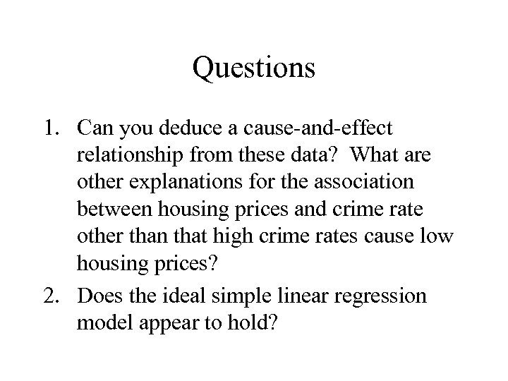 Questions 1. Can you deduce a cause-and-effect relationship from these data? What are other