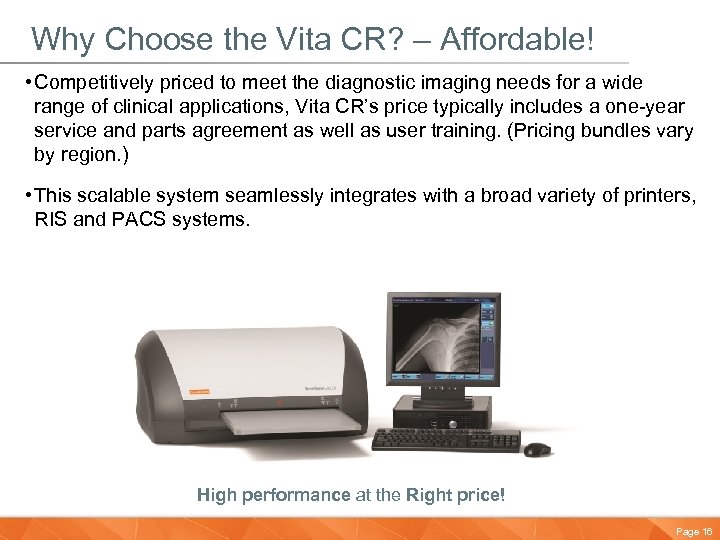 Why Choose the Vita CR? – Affordable! • Competitively priced to meet the diagnostic