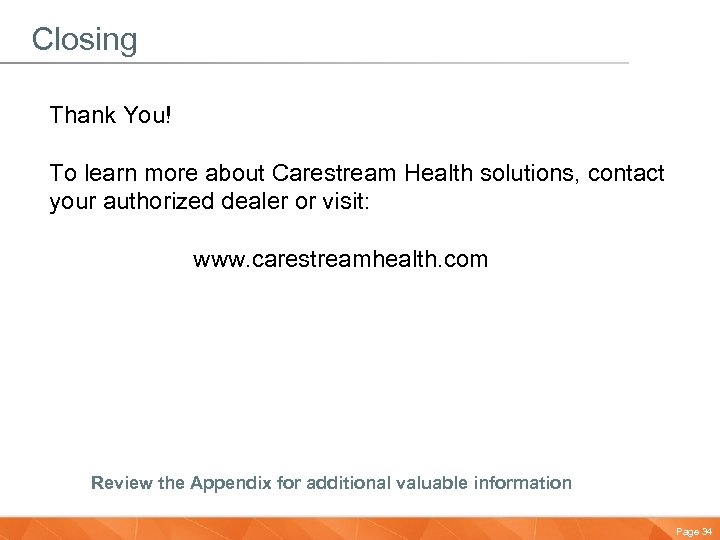 Closing Thank You! To learn more about Carestream Health solutions, contact your authorized dealer