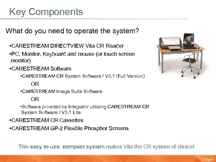 Key Components What do you need to operate the system? • CARESTREAM DIRECTVIEW Vita