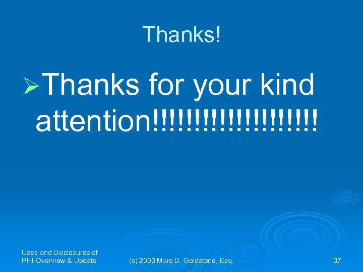 Thanks! ØThanks for your kind attention!!!!!!!!!! Uses and Disclosures of PHI-Overview & Update (c)