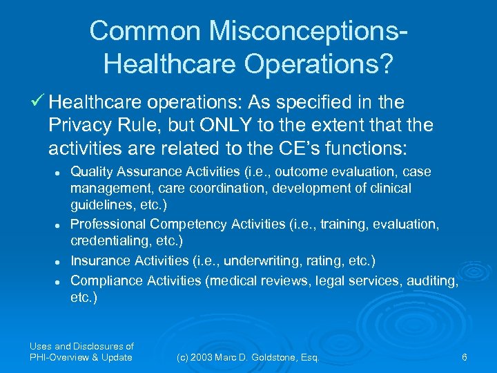 Common Misconceptions. Healthcare Operations? ü Healthcare operations: As specified in the Privacy Rule, but