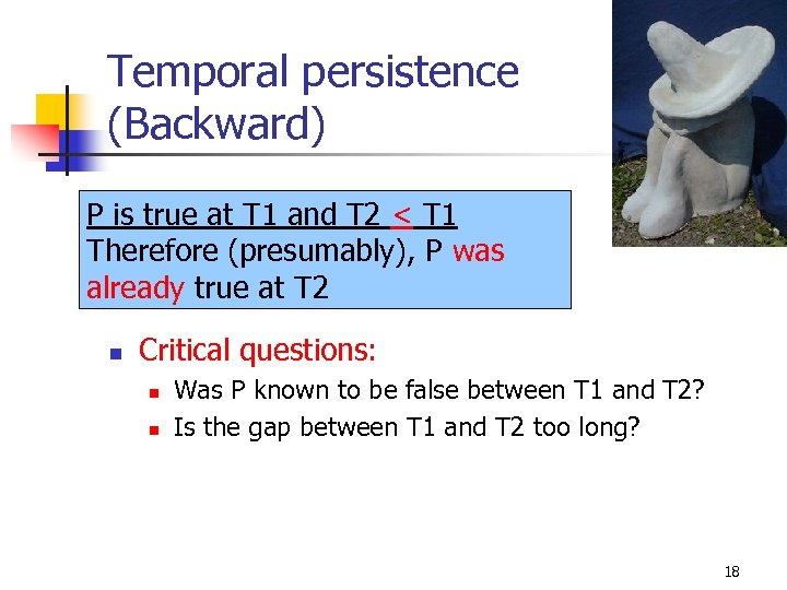 Temporal persistence (Backward) P is true at T 1 and T 2 < T