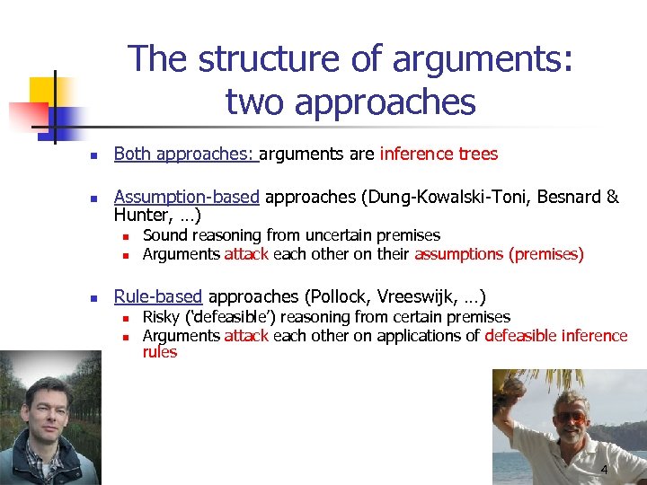 The structure of arguments: two approaches n Both approaches: arguments are inference trees n