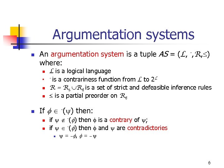 Argumentation systems n An argumentation system is a tuple AS = (L, -, R,