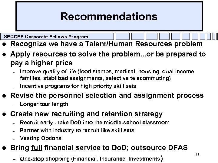 Recommendations SECDEF Corporate Fellows Program l l Recognize we have a Talent/Human Resources problem