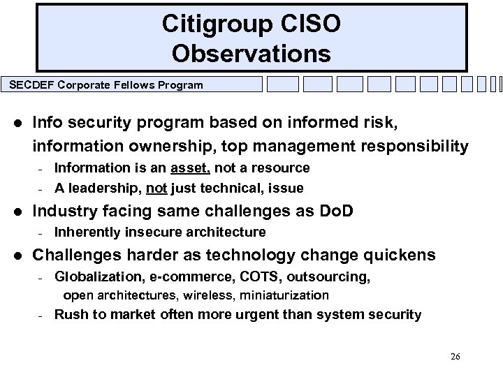 Citigroup CISO Observations SECDEF Corporate Fellows Program l Info security program based on informed