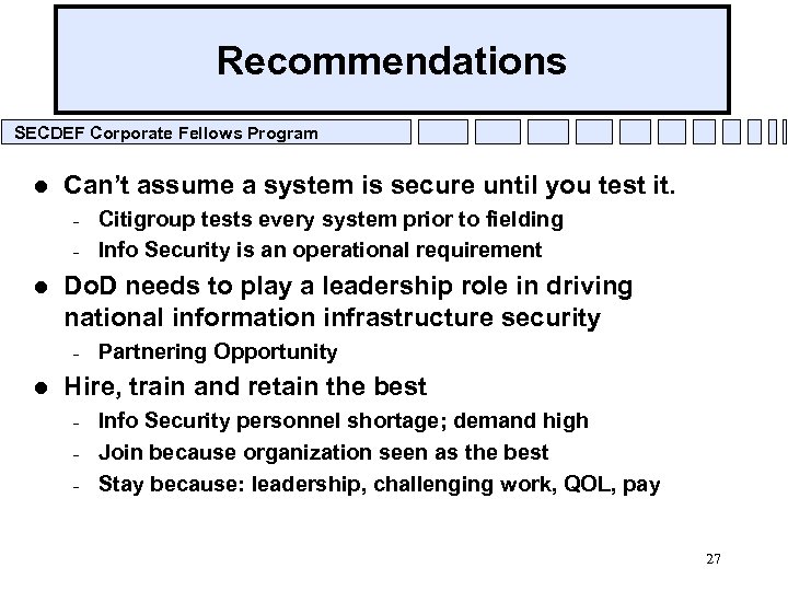 Recommendations SECDEF Corporate Fellows Program l Can’t assume a system is secure until you